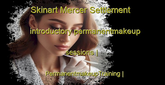 Skinart Mercer Settlement introductory permanentmakeup sessions | PermanentmakeupTraining | PermanentmakeupClasses | SkinartTraining-Canada